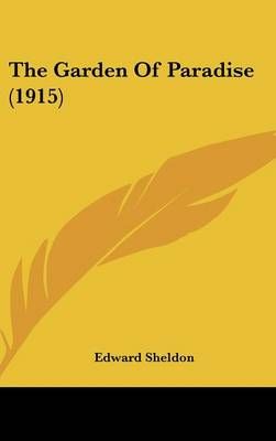 The Garden Of Paradise (1915) By Edward Sheldon 9780548955604