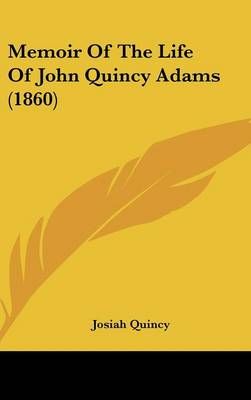 Memoir Of The Life Of John Quincy Adams (1860) By Josiah Quincy