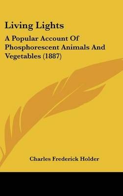 Living Lights By Charles Frederick Holder 9780548980354 (Hardback)
