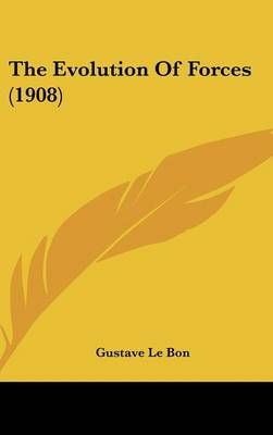 The Evolution of Forces (1908) By Gustave Lebon 9780548994290