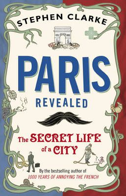 Paris Revealed By Stephen Clarke 9780552776967 (Paperback)