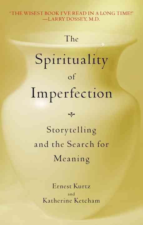 The Spirituality of Imperfection By Ernest Kurtz, Katherine Ketcham