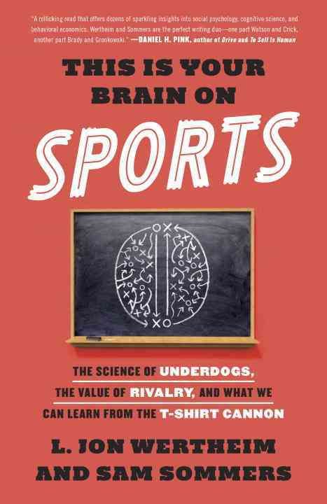 This Is Your Brain on Sports By L. Jon Wertheim, Sam Sommers