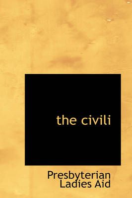 The Civili By Ladies Aid Presbyterian Ladies Aid 9780554309699