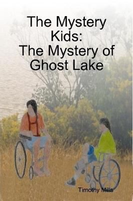 The Mystery Kids: The Mystery of Ghost Lake By Mills, Timothy