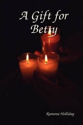 A Gift for Betty By Ramona Holliday 9780557021963 (Hardback)