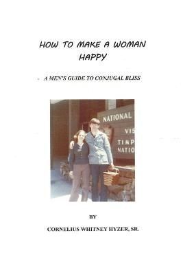 How To Make A Woman Happy By Cornelius W Hyzer 9780557024322