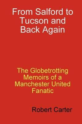 From Salford to Tucson and Back Again By Robert Bob Carter (Hardback)