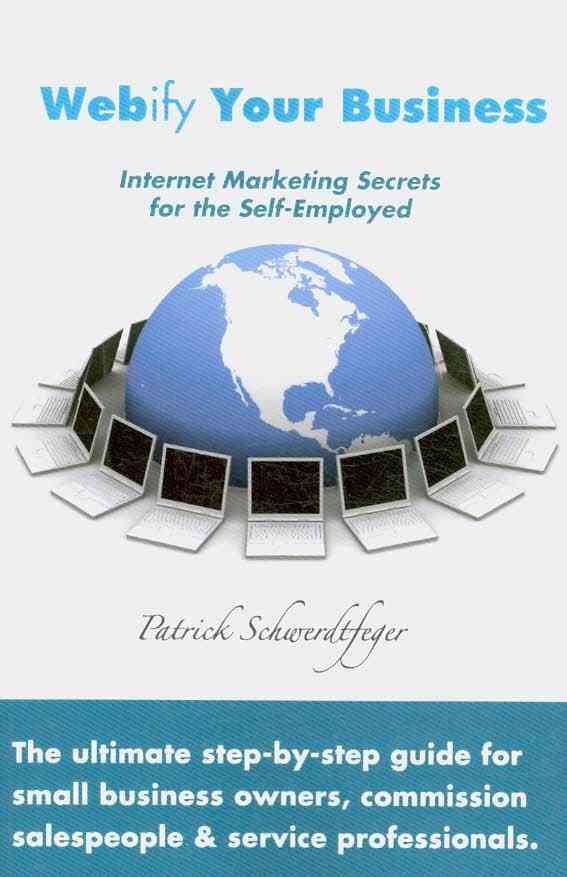 Webify Your Business, Internet Marketing Secrets for the Self-Employed