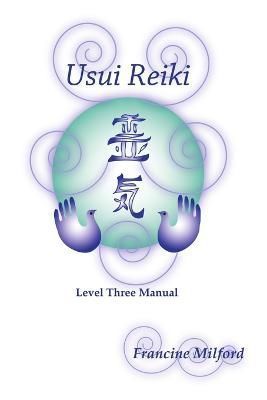 Usui Reiki Level Three Manual By Francine Milford 9780557054855