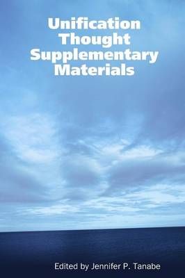 Unification Thought Supplementary Materials By Jennifer P. Tanabe