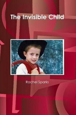 The Invisible Child By Sparks, Rachel 9780557066483 (Paperback)