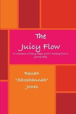 The Juicy Flow By Jones, Renah "Shoshannah" 9780557085361 (Paperback)