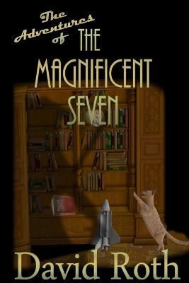 The Adventures of the Magnificent Seven By David Roth 9780557099993