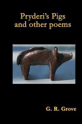 Pryderi's Pigs and other poems By Grove, G. R. 9780557119851
