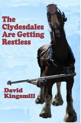 The Clydesdales are Getting Restless By David D. W. Kingsmill
