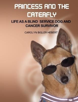 Princess and the Caterfly: Life as a Blind Service Dog and Cancer Survivor