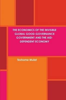 The Economics of the Invisible Global Good-Governance Government and the Aid-Dependent Economy