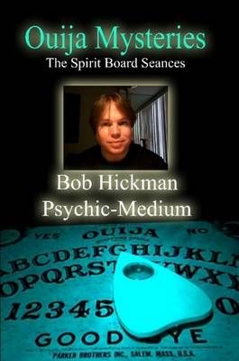 Ouija Mysteries - The Spirit Board Seances By Bob Hickman (Paperback)