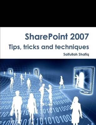 SharePoint 2007 Tips, Tricks and Techniques By Saifullah Shafiq