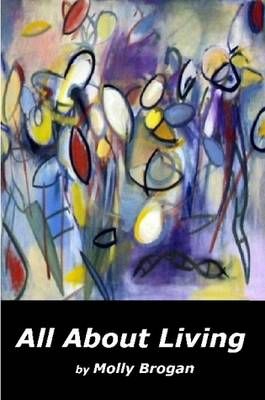 All About Living By Molly Brogan 9780557265749 (Paperback)