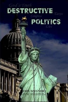 Destructive Politics By Emil Szegner 9780557269099 (Paperback)