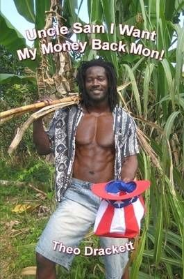 Uncle Sam I Want My Money Back Mon! By Theo Drackett 9780557272501