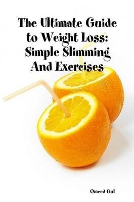 The Ultimate Guide to Weight Loss By Omeed Gul 9780557289455