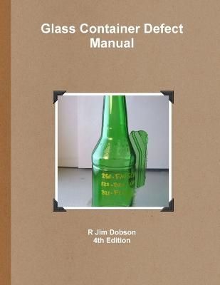 Glass Container Defect Manual By R Jim Dobson 9780557336067