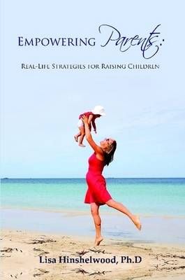 Empowering Parents By Lisa, Ph.D. Hinshelwood 9780557362493