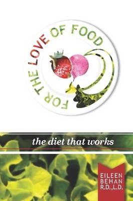 For the Love of Food the Diet That Works By Eileen Behan 9780557363124