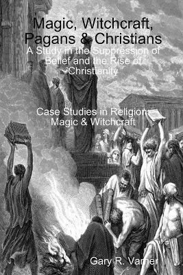 Magic, Witchcraft, Pagans & Christians By Varner 9780557399321
