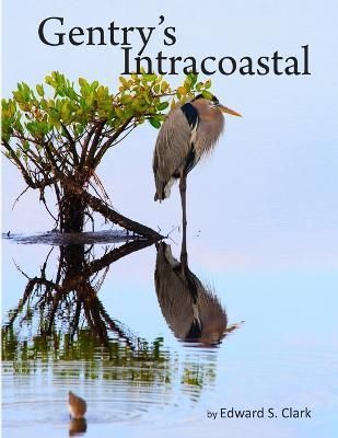 Gentry's Intracoastal By Clark, Edward S. 9780557446445 (Paperback)