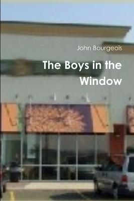 The Boys in the Window By Bourgeois, John 9780557451357 (Paperback)