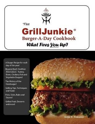 The GrillJunkie Burger-A-Day Cookbook By Arnie Tomaino 9780557456437