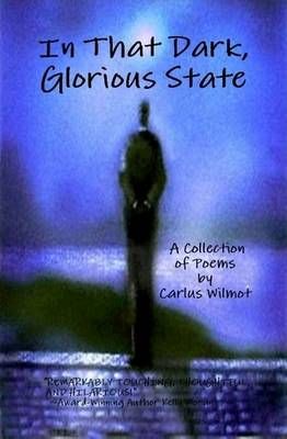 In That Dark, Glorious State By Carlus Wilmot 9780557606511 (Hardback)