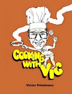 Cooking With Vic - Standard Edition By Victor Friedmann 9780557678402