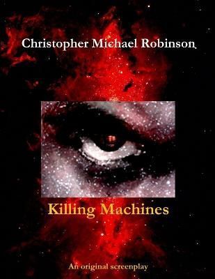 Killing Machines By Christopher Michael Robinson 9780557720774