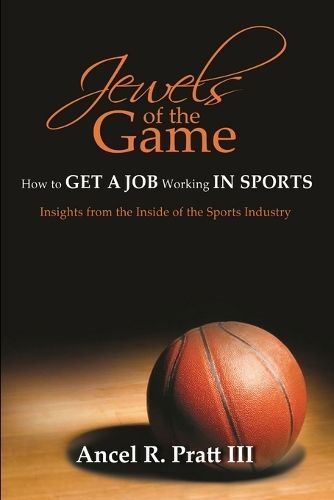 Jewels of the Game- How to Get a Job Working In Sports 9780557769100