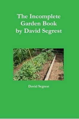 The Incomplete Garden Book By David Segrest 9780557772575 (Paperback)