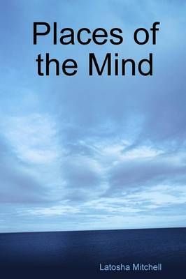 Places of the Mind By Latosha Mitchell 9780557789672 (Paperback)