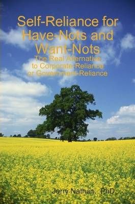 Self-Reliance for Have-Nots and Want-Nots By Jerry Nathan (Paperback)