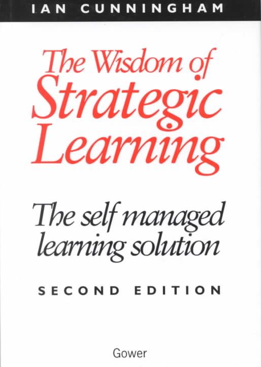 The Wisdom of Strategic Learning By Ian Cunningham 9780566080791