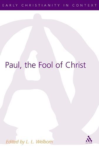 Paul, the Fool of Christ By L. L. Welborn 9780567030429 (Hardback)