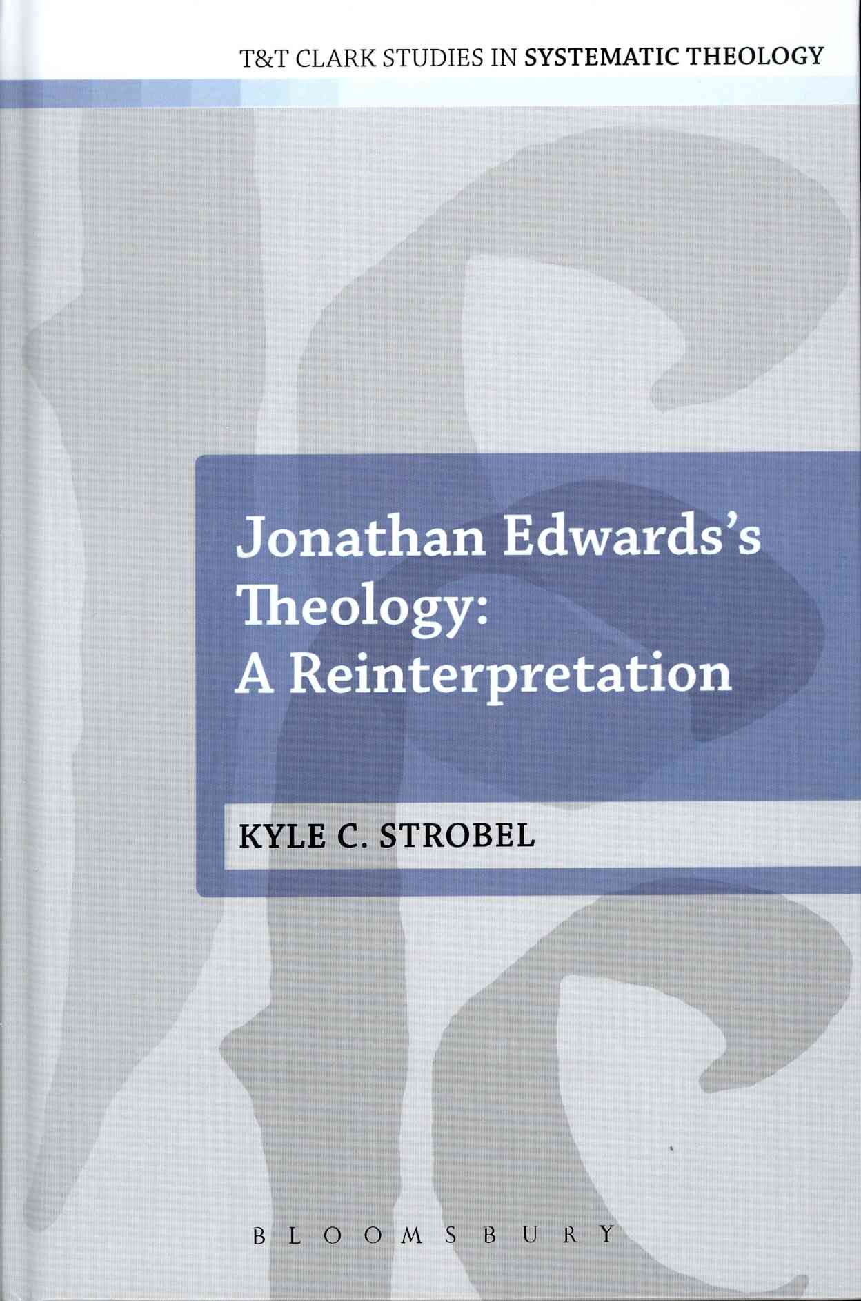 Jonathan Edwards's Theology: A Reinterpretation 9780567171108
