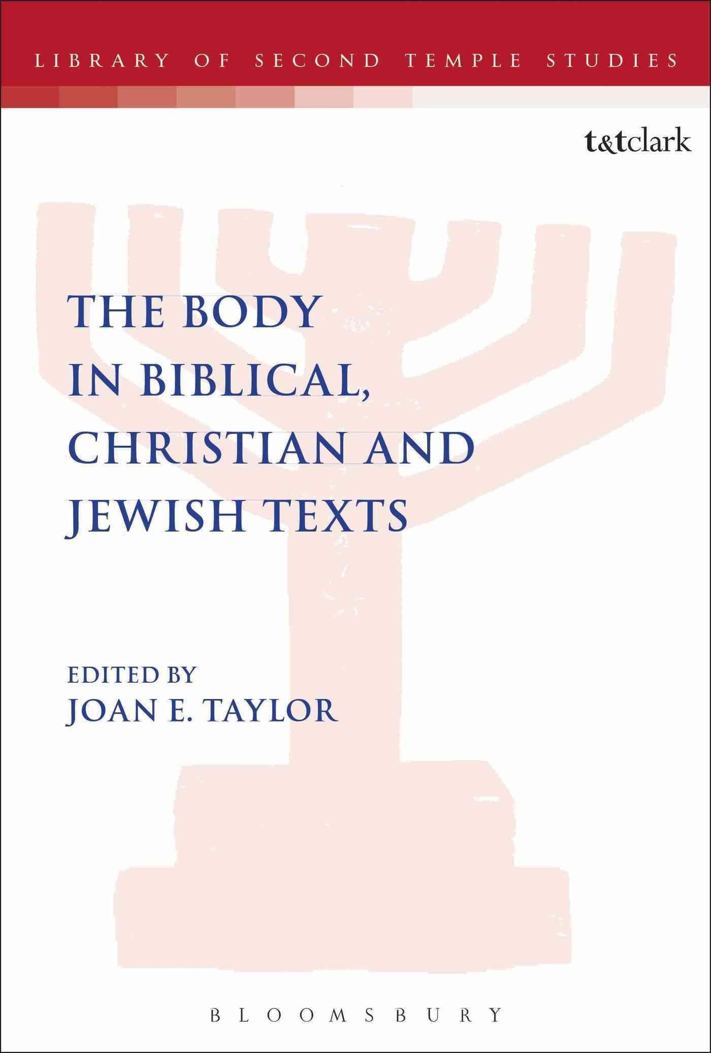 The Body in Biblical, Christian and Jewish Texts By Taylor, Joan E.