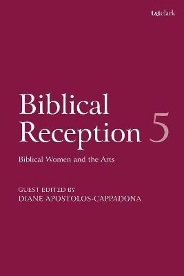 Biblical Reception, 5: Biblical Women and the Arts By Exum, J. Cheryl