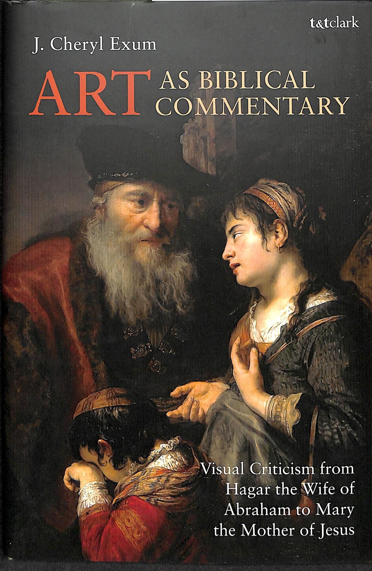 Art as Biblical Commentary: Visual Criticism from Hagar the Wife of Abraham to Mary the Mother of Jesus