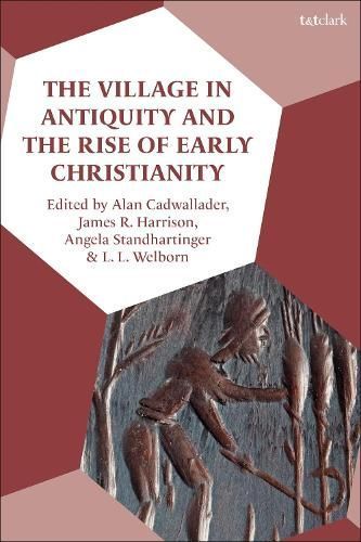 The Village in Antiquity and the Rise of Early Christianity (Hardback)