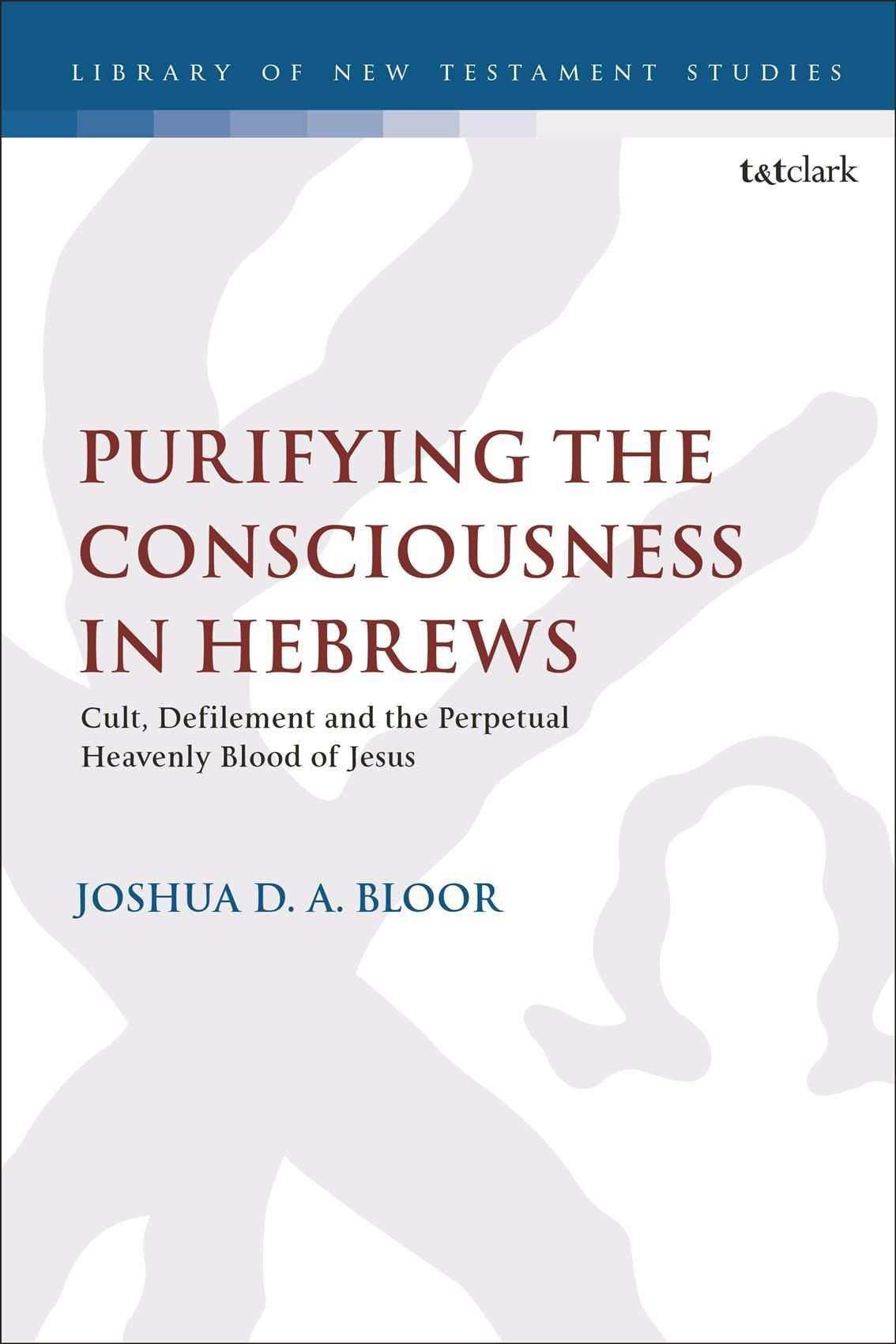Purifying the Consciousness in Hebrews By Joshua D. A. Bloor